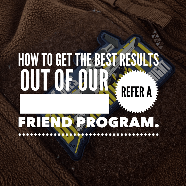How to get the best results out of our refer a friend program.